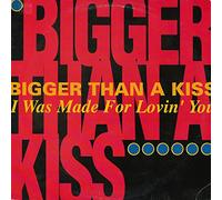 Bigger than a Kiss - I was made for lovin' you (1993) / Vinyl Maxi Single [Vinyl 12'']