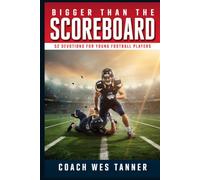 Bigger Than the Scoreboard, Short Devotions for Young Football Players: A 52-Week Sports Bible Devotional for Christian Athletes to Build Mental Toughness, Faith, and Identity in Christ