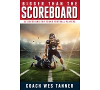 Bigger Than the Scoreboard, Short Devotions for Young Football Players: A 52-Week Sports Bible Devotional for Christian Athletes to Build Mental Toughness, Faith, and Identity in Christ