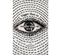 Bigger Than Us Smaller Than Us: Book 1 (Phosphorus)