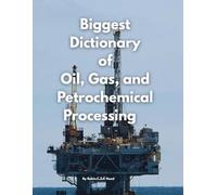 Biggest Dictionary of Oil, Gas, and Petrochemical Processing