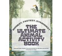 Biggest Fastest Strangest: The Ultimate Animal Records Activity Book: Colouring Pages, Puzzles, Trivia, Journals and Activities for Kids Who Love Animals