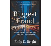 Biggest Fraud: Inside the Wall Street Scandal That Shattered Trust: The High-Stakes World of Greed, Deceit, and Corporate Raids