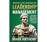 Biggest Life Lessons on Leadership and Management: A Collection of Short, Powerful Insights on How to Manage People and Stay on Top of Your Game