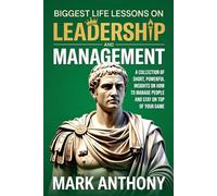 Biggest Life Lessons on Leadership and Management: A Collection of Short, Powerful Insights on How to Manage People and Stay on Top of Your Game
