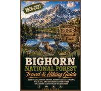 Bighorn National Forest Travel & Hiking Guide 2026-2027: Best Trails, Scenic Drives, Hidden Lakes, Camping, Wildlife, and Outdoor Adventures Including Cloud Peak Wilderness