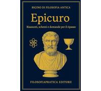 Bigino di Filosofia Antica - Epicuro: domande di ripasso, schemi chiari e spiegazioni semplici
