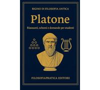 Bigino di Filosofia Antica - Platone: Riassunti, schemi e domande per studenti (Bigini di Filosofia Antica-Riassunti, schemi e domande per studenti)