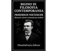 Bigino di Filosofia Contemporanea-Friedrich Nietzsche: Riassunti, schemi e domande per studenti (Bigini di Filosofia Contemporanea-Riassunti, schemi e domande per studenti)