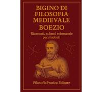 Bigino di Filosofia Medioevale - Boezio: Riassunti, schemi e domande per studenti