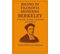 Bigino di Filosofia Moderna - Berkeley: Riassunti, schemi e domande per studenti