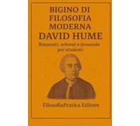 Bigino di Filosofia Moderna - David Hume: Riassunti, schemi e domande per studenti