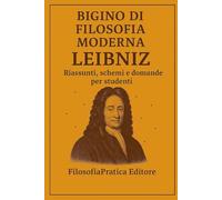 Bigino di Filosofia Moderna - Leibniz: Riassunti, schemi e domande per studenti