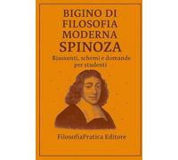 Bigino di Filosofia Moderna-Spinoza: Riassunti, schemi e domande per studenti