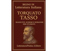 Bigino di Letteratura Italiana - Torquato Tasso: Riassunti, schemi e domande per studenti