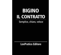 Bigino Il Contratto: Serie Giuridica LexPratico: Riassunti, schemi e domande per studenti e praticanti - La legge spiegata con chiarezza e metodo (Bigini Giuridici - LexPratico)