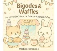Bigodes & Waffles: Um Livro de Colorir de Café de Animais Fofos