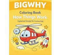 BigWhy Coloring Book: How Things Work - Explained Simply for Curious Kids
