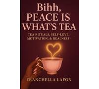 Bihh Peace is what’s tea: Sip, Spill & Slay: Rituals and Tea for Peace, Glow & Confidence