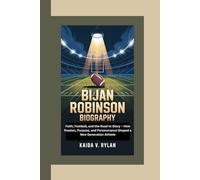 BIJAN ROBINSON BIOGRAPHY: Faith, Football, and the Road to Glory - How Passion, Purpose, and Perseverance Shaped a New Generation Athlete