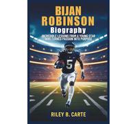 Bijan Robinson Biography: Incredible Lessons from a Young Star Who Turned Passion into Purpose (Driven to Greatness: NFL Stars and Their Road to Success)