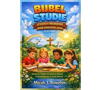 BIJBEL STUDIE LESSEN EN WERKBOEK VOOR KINDEREN 2026 (8-12 JAAR): Kinderen Helpen Groeien in Geloof, Vriendelijkheid en Gods Woord