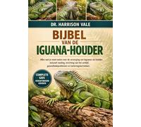 BIJBEL VAN DE IGUANA- HOUDER: Alles wat je moet weten over de verzorging van leguanen als huisdier, inclusief voeding, inrichting van het verblijf, gezondheidsproblemen en hanteringstechnieken.