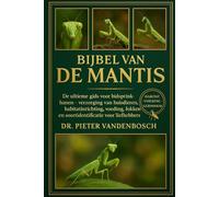 Bijbel Van De Mantis: De ultieme gids voor bidsprinkhanen - verzorging van huisdieren, habitatinrichting, voeding, fokken en soortidentificatie voor liefhebbers