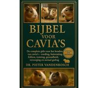 Bijbel Voor Cavi's: De complete gids voor het houden van cavia's - voeding, huisvesting, fokken, training, gezondheid, verzorging en sociaal gedrag