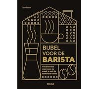 Bijbel voor de barista: van boon tot espresso : zo maak je zelf de lekkerste koffie