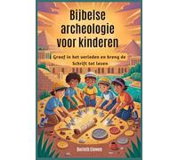 Bijbelse archeologie voor kinderen: Graaf in het verleden en breng de Schrift tot leven
