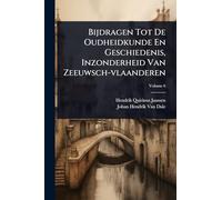 Bijdragen Tot De Oudheidkunde En Geschiedenis, Inzonderheid Van Zeeuwsch-vlaanderen