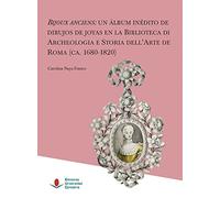 Bijoux Anciens: Un Álbum Inédito de dibujos de joyas en La Biblioteca De Archeologia E Storia Dell'arte De Roma (Ca. 1680-1820): 8 (Heri)