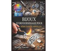 BIJOUX D'ORFOURNISSAGE POUR DÉBUTANTS ABSOLUS: Guide entièrement illustré avec instructions étape par étape pour créer des bagues, pendentifs, ... pour les débutants | Tutoriels vidéo inclus