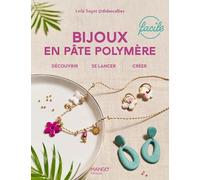 Bijoux en pâte polymère faciles: Découvrir, se lancer, créer (Loisirs créatifs faciles)