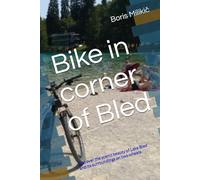 Bike in corner of Bled: Discover the scenic beauty of Lake Bled and its surroundings on two wheels.