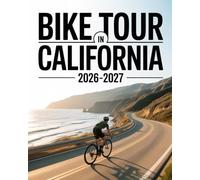 BIKE TOUR IN CALIFORNIA 2026-2027: ICONIC COASTAL RIDES, MOUNTAIN ADVENTURES, DESERT ROUTES AND CITY CYCLING EXPERIENCES FOR EVERY RIDER