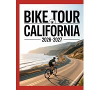 BIKE TOUR IN CALIFORNIA 2026-2027: ICONIC COASTAL RIDES, MOUNTAIN ADVENTURES, DESERT ROUTES AND CITY CYCLING EXPERIENCES FOR EVERY RIDER