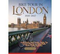 BIKE TOUR IN LONDON 2026-2027: Scenic Routes, Local Secrets, Safety Tips & Iconic Stops for an Unforgettable London Cycling Experience