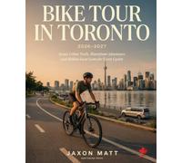 BIKE TOUR IN TORONTO 2026-2027: Scenic Urban Trails, Waterfront Adventures and Hidden Local Gems for Every Cyclist