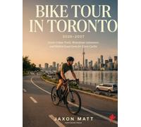 BIKE TOUR IN TORONTO 2026-2027: Scenic Urban Trails, Waterfront Adventures and Hidden Local Gems for Every Cyclist