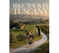 BIKE TOUR IN TUSCANY 2026-2027: The Ultimate Cycling Adventure Through Tuscany’s Vineyards, Hill Towns and Hidden Scenic Roads