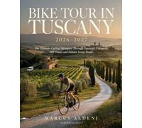 BIKE TOUR IN TUSCANY 2026-2027: The Ultimate Cycling Adventure Through Tuscany’s Vineyards, Hill Towns and Hidden Scenic Roads