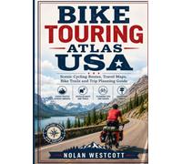Bike Touring Atlas USA: Scenic Cycling Routes, Travel Maps, Bike Trails and Trip Planning Guide