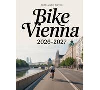 BIKE VIENNA 2026-2027: NAVIGATE SCENIC ROUTES, HISTORIC DISTRICTS, AND RIVERSIDE TRAILS FOR AN IMMERSIVE TWO-WHEEL JOURNEY