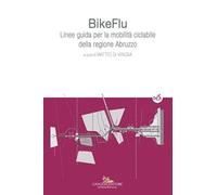 BikeFlu. Linee guida per la mobilità ciclabile della regione Abruzzo (Architettura, urbanistica, ambiente)