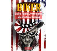 BIKER Dalle radici Americane alla cultura Italiana: storia e cultura biker motociclistica