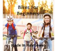 Bikes For Beginners: Hints and tips children on how to ride a bike safely. (Made In Mayflower)