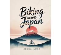 BIKING ACROSS JAPAN 2025-2026(FULL COLOR): EXPLORE JAPAN’S BEST BIKE ROUTES,HISTORIC TOWNS, LOCAL FLAVORS,AND HIDDEN GEMS FOR AN UNFORGETTABLE JOURNEY