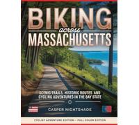 BIKING ACROSS MASSACHUSETTS: SCENIC TRAILS, HISTORIC ROUTES AND CYCLING ADVENTURES IN THE BAY STATE
